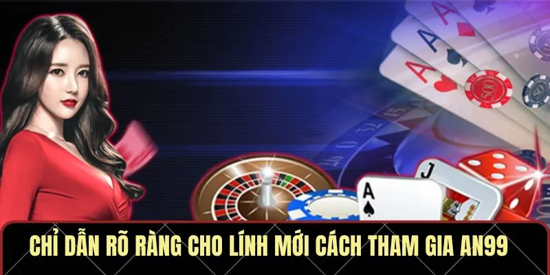 Chỉ dẫn rõ ràng cho lính mới cách tham gia AN99