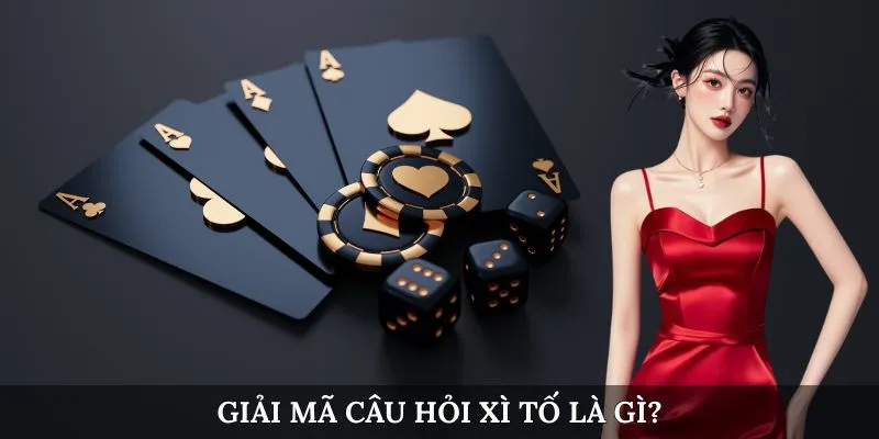 Giải mã câu hỏi xì tố là gì?