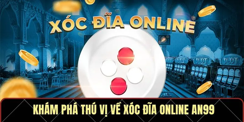 Khám phá thú vị về xóc đĩa online AN99