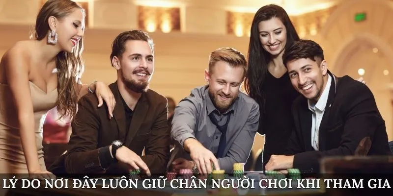Lý do nơi đây luôn giữ chân người chơi khi tham gia