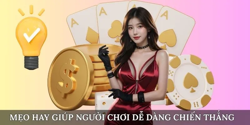 Mẹo hay giúp người chơi dễ dàng chiến thắng