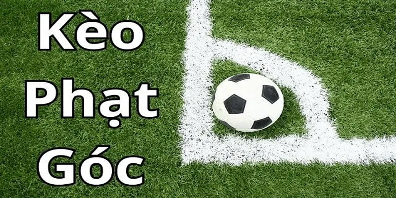 Mẹo soi kèo phạt góc chuẩn xác