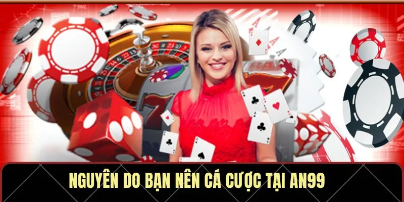 Nguyên do bạn nên cá cược tại AN99