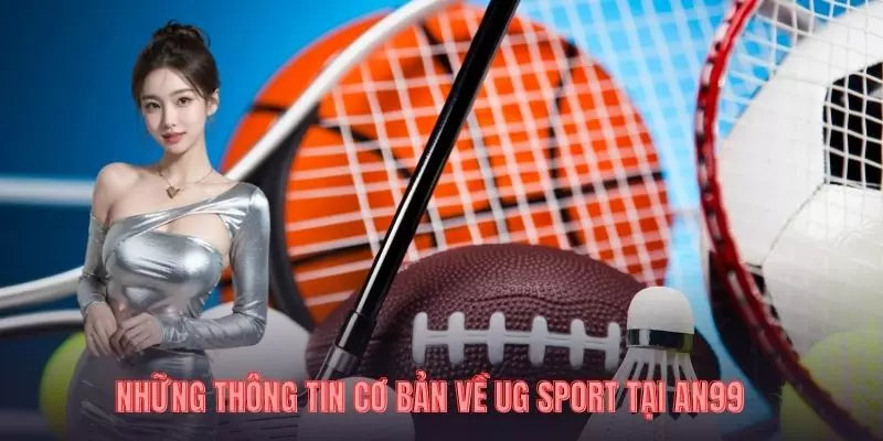Những thông tin cơ bản về ug sport tại AN99