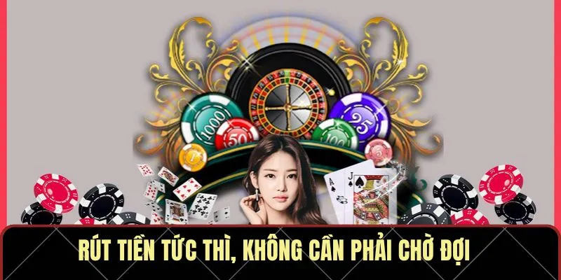 Rút tiền tức thì, không cần phải chờ đợi