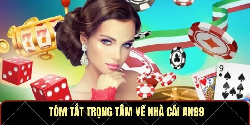 Tóm tắt trọng tâm về nhà cái AN99