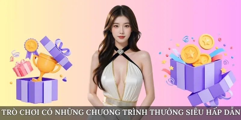 Trò chơi có những chương trình thưởng siêu hấp dẫn