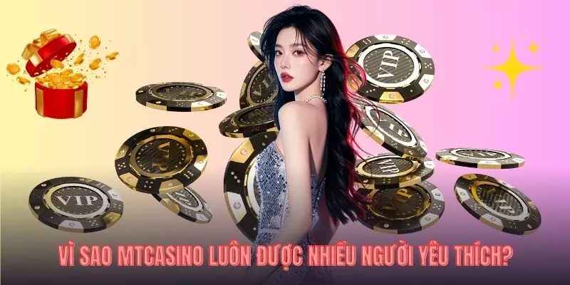 Vì sao mtcasino luôn được nhiều người yêu thích?