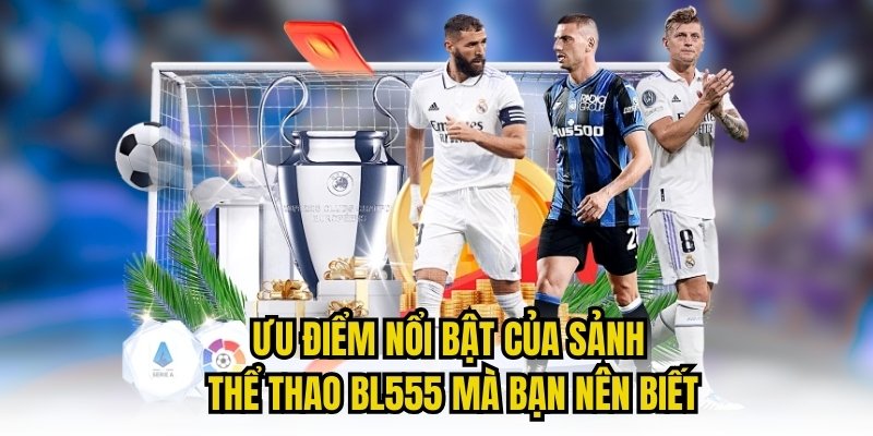 Ưu điểm nổi bật của sảnh thể thao BL555 mà bạn nên biết